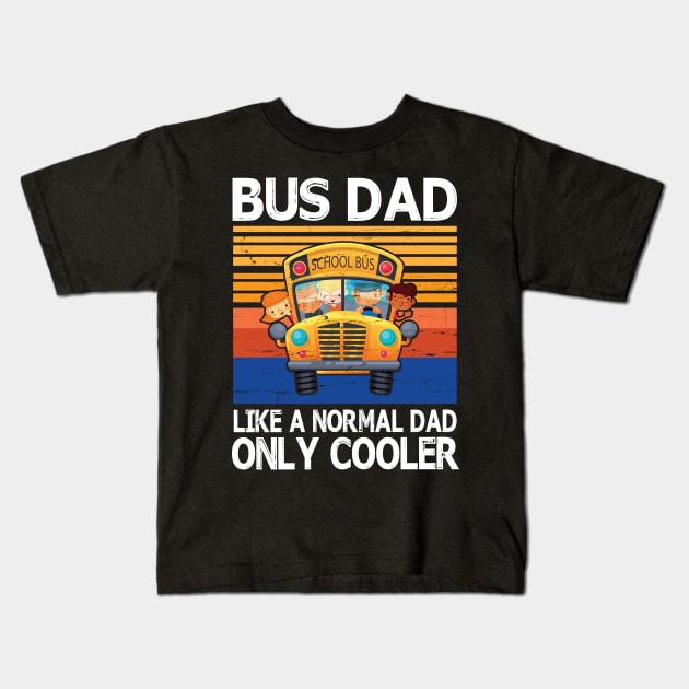 School Bus Dad Like A Normal Dad Only Cooler Vintage Retro Happy Father Parent Day School Bus Daddy Kids T-Shirt by bakhanh123